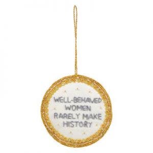 Small image of Well-Behaved Women Rarely Make History Decoration