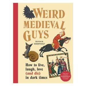 Main image of Weird Medieval Guys: How to Live, Laugh, Love (and Die) in Dark Times.